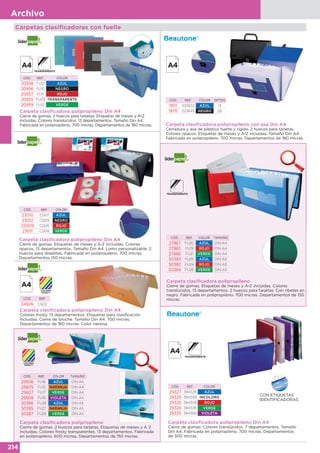 214
Archivo
Carpeta clasificadora polipropileno con asa Din A4
Cerradura y asa de plástico fuerte y rígido. 2 huecos para tarjetas.
Colores opacos. Etiquetas de meses y A-Z incluidas. Tamaño Din A4.
Fabricada en polipropileno. 700 micras. Departamentos de 180 micras.
CÓD. REF. COLOR DPTOS
19111 033632 AZUL 13
19115 033645 NEGRO 26Carpeta clasificadora polipropileno Din A4
Cierre de gomas. 2 huecos para tarjetas. Etiquetas de meses y A-Z
incluidas. Colores translúcidos. 13 departamentos. Tamaño Din A4.
Fabricada en polipropileno. 700 micras. Departamentos de 180 micras.
CÓD. REF. COLOR
20958 FU12 AZUL
20956 FU10 NEGRO
20957 FU11 ROJO
20955 FU09 TRANSPARENTE
20959 FU13 VERDE
Carpeta clasificadora polipropileno
Cierre de gomas. 2 huecos para tarjetas. Etiquetas de meses y A Z
incluidas. Colores frosty transparentes. 13 departamentos. Fabricada
en polipropileno. 600 micras. Departamentos de 150 micras.
CÓD. REF. COLOR TAMAÑO
25606 FU16 AZUL DIN A4
25605 FU15 NARANJA DIN A4
25607 FU17 VERDE DIN A4
25608 FU18 VIOLETA DIN A4
50386 FU28 AZUL DIN A5
50385 FU27 NARANJA DIN A5
50387 FU29 VERDE DIN A5
Carpeta clasificadora polipropileno Din A4
Colores frosty. 13 departamentos. Etiquetas para clasificación
incluidas. Cierre de broche. Tamaño Din A4. 700 micras.
Departamentos de 180 micras. Color naranja.
CÓD. REF.
34926 CQ02
Carpeta clasificadora polipropileno
Cierre de gomas. Etiquetas de meses y A-Z incluidas. Colores
translúcidos. 13 departamentos. 2 huecos para tarjetas. Con ribetes en
negro. Fabricada en polipropileno. 700 micras. Departamentos de 150
micras.
CÓD. REF. COLOR TAMAÑO
27867 FU20 AZUL DIN A4
27865 FU19 ROJO DIN A4
27866 FU21 VERDE DIN A4
50383 FU25 AZUL DIN A5
50382 FU24 ROJO DIN A5
50384 FU26 VERDE DIN A5
Carpeta clasificadora polipropileno Din A4
Cierre de gomas. Etiquetas de meses y A-Z incluidas. Colores
opacos. 13 departamentos. Tamaño Din A4. Lomo personalizable. 2
huecos para diskettes. Fabricada en polipropileno. 700 micras.
Departamentos 150 micras.
CÓD. REF. COLOR
23010 CQ07 AZUL
23012 CQ09 NEGRO
23009 CQ06 ROJO
23011 CQ08 VERDE
COLOR
Carpetas clasificadoras con fuelle
Carpeta clasificadora polipropileno Din A4
Cierre de gomas. Colores translúcidos. 7 departamentos. Tamaño
Din A4. Fabricada en polipropileno. 700 micras. Departamentos
de 300 micras.
CON ETIQUETAS
IDENTIFICADORAS
CÓD. REF. COLOR
29327 38432B AZUL
29329 38434B INCOLORO
29326 38430B ROJO
29328 38433B VERDE
29330 38436B VIOLETA
 