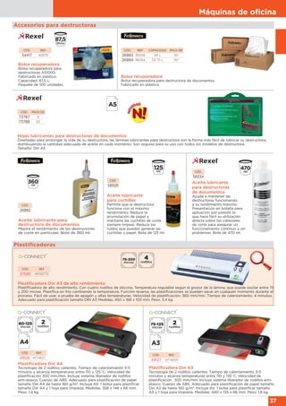 Máquinas de oﬁcina
37
CÓD. REF.
54417 40070
Accesorios para destructoras
Bolsa recuperadora
Bolsa recuperadora para
destructoras AS1000.
Fabricado en plástico.
Capacidad: 87,5 L.
Paquete de 100 unidades.
CÓD. REF CAPACIDAD PACK DE
26883 36056 94 L 50
26884 36054 53-75 L 50
Bolsa recuperadora
Bolsa recuperadora para destructora de documentos.
Fabricado en plástico.
CÓD. PACK DE
73787 12
73788 20
Hojas lubricantes para destructoras de documentos
Diseñadas para prolongar la vida de su destructora, las láminas lubricantes para destructora son la forma más fácil de lubricar su destructora,
distribuyendo la cantidad adecuada de aceite en cada momento. Son seguras para su uso con todos los modelos de destructora.
Tamaño: Din A5
Plastificadora Din A3
Tecnología de 2 rodillos calientes. Tiempo de calentamiento 3-5
minutos y alcanza temperaturas entre 110 y 135˚C. Velocidad de
plastificación 300 mm/min. Incluye sistema liberador de rodillos anti-
atasco. Cuerpo de ABS. Adecuado para plastificación de papel tamaño
Din A3 de hasta 160 g/m2
. Incluye Kit: 1 bolsa para plastificar tamaño
A3 y 1 hoja para limpieza. Medidas: 440 x 135 x 66 mm. Peso: 1,8 kg.
CÓD. REF.
49127 KF14659
Plastificadora Din A4
Tecnología de 2 rodillos calientes. Tiempo de calentamiento 3-5
minutos y alcanza temperaturas entre 110 y 125˚C. Velocidad de
plastificación 300 mm/min. Incluye sistema liberador de rodillos
anti-atasco. Cuerpo de ABS. Adecuado para plastificación de papel
tamaño Din A4 de hasta 160 g/m2
. Incluye Kit: 1 bolsa para plastificar
tamaño Din A4 y 1 hoja para limpieza. Medidas: 358 x 148 x 66 mm.
Peso: 1,4 kg.
CÓD. REF.
49126 KF14657
Aceite lubricante para
destructora de documentos
Mejora el rendimiento de las destructoras
de corte en partículas. Bote de 360 ml.
CÓD.
26882
CÓD.
58334
Aceite lubricante
para destructoras
de documentos
Ayuda a mantener las
destructoras funcionando
a su rendimiento máximo.
Presentación en botella para
aplicación por presión lo
que hace fácil su utilización
directa sobre los cabezales
de corte para asegurar un
funcionamiento continuo y sin
problemas. Bote de 470 ml.
CÓD.
58928
Aceite lubricante
para cuchillas
Permite que la destructora
funcione con el máximo
rendimiento. Reduce la
acumulación de papel y
mantiene las cuchillas de corte
siempre limpias. Reduce los
ruidos que pueden generar las
cuchillas y papel. Bote de 125 ml.
Plastificadora Din A3 de alto rendimiento
Plastificadora de alto rendimiento. Con cuatro rodillos de silicona. Temperatura regulable según el grosor de la lámina, que puede oscilar entre 75
y 200 micras. Plastifica en frío cambiando la temperatura. Función reversa, las plastificaciones se pueden sacar en cualquier momento durante el
proceso. Fácil de usar, a prueba de apagón y altas temperaturas. Velocidad de plastificación: 360 mm/min. Tiempo de calentamiento: 4 minutos.
Adecuado para plastificación tamaño DIN A3 Medidas: 450 x 168 x 103 mm. Peso: 3,4 kg.
CÓD. REF
37590 KF00773
Plastificadoras
 