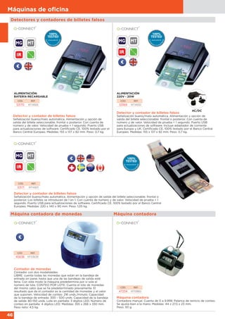 46
Máquinas de oﬁcina
Detectores y contadores de billetes falsos
Detector y contador de billetes falsos
Señalización bueno/malo automática. Alimentación y opción de salida del billete seleccionable: frontal o
posterior. Los billetes se introducen de 1 en 1. Con cuenta de número y de valor. Velocidad de prueba < 1
segundo. Puerto USB para actualizaciones de software. Certificado CE. 100% testado por el Banco Central
Europeo. Medidas: 220 x 140 x 90 mm. Peso: 1,05 kg.
CÓD. REF.
53171 KF14925
MG MT
IR
€
Euro
pean Central
Bank
100%
TESTED
www.ecb.int
Euro
pean Central
Bank100%
TESTED
www.ecb.int Euro
pean Central
Bank
100%
TESTED
www.ecb.int
Euro
pean Central
Bank
100%
TESTED
www.ecb.int
Euro
pean Central
Bank
100%
TESTED
www.ecb.int
Euro
pean Ce
100
TEST
www.e
Euro
pean Central
Bank
100%
TESTED
www.ecb.int
Euro
pean Central
Bank
100%
TESTED
www.ecb.int
Euro
pean Central
Bank100%
TESTED
www.ecb.int Euro
pean Central
Bank
100%
TESTED
www.ecb.int
Euro
pean Central
Bank
100%
TESTED
www.ecb.int
Euro
pean Ce
100
TEST
www.e
Euro
pean Central
Bank
100%
TESTED
www.ecb.int
Euro
pean Central
Bank
100%
TESTED
www.ecb.int
Euro
pean Central
Bank
100%
TESTED
www.ecb.int
Euro
pean Central
Bank100%
TESTED
www.ecb.int Euro
pean Central
Bank
100%
TESTED
www.ecb.int
Euro
pean Ce
100
TEST
www.e
Euro
pean Central
Bank
100%
TESTED
www.ecb.int
Euro
pean Central
Bank
100%
TESTED
www.ecb.int
Euro
pean Central
Bank
100%
TESTED
www.ecb.int
Euro
pean Central
Bank
100%
TESTED
www.ecb.int
Euro
pean Central
Bank100%
TESTED
www.ecb.int Euro
pean Ce
100
TEST
www.e
Euro
pean Central
Bank
100%
TESTED
www.ecb.int
Euro
pean Central
Bank
100%
TESTED
www.ecb.int
Euro
pean Central
Bank
100%
TESTED
www.ecb.int
Euro
pean Central
Bank
100%
TESTED
www.ecb.int
Euro
pean Central
Bank
100%
TESTED
www.ecb.int
Euro
pean Ce
100
TEST
www.e
Máquina contadora de monedas
Máquina contadora
Contadora manual. Cuenta de 0 a 9.999. Palanca de reinicio de conteo.
Se ajusta bien a la mano. Medidas: 44 x 27,5 x 23 mm.
Peso: 50 g.
CÓD. REF.
47234 KF10860
Máquina contadora
Contador de monedas
Contador con dos modalidades:
LIBRE: cuenta todas las monedas que están en la bandeja de
entrada sin parar, hasta que una de las bandejas de salida esté
llena. Con este modo la máquina predetermina por sí sola el
número de lote. CONTEO POR LOTE: Cuenta el lote de monedas
del mismo valor que se ha predeterminado previamente. El
resultado que da el contador es la cantidad de monedas y el valor
que suponen. Velocidad de conteo: 216 unds./minuto. Capacidad
de la bandeja de entrada: 300 - 500 unds. Capacidad de la bandeja
de salida: 80-150 unds. Lote en pantalla: 3 dígitos LED. Número de
conteo en pantalla: 4 dígitos LED. Medidas: 355 x 266 x 330 mm.
Peso neto: 4,5 kg.
CÓD. REF.
45638 KF03639
€
Detector y contador de billetes falsos
Señalización bueno/malo automática. Alimentación y opción de
salida del billete seleccionable: frontal o posterior. Con cuenta de
número y de valor. Velocidad de prueba < 1 segundo. Puerto USB
para actualizaciones de software. Incluye adaptador de corriente
para Europa y UK. Certificado CE. 100% testado por el Banco Central
Europeo. Medidas: 155 x 137 x 82 mm. Peso: 0,7 kg.
ALIMENTACIÓN
220V - 20W
CÓD. REF.
53169 KF14930
Euro
pean Central
Bank
100%
TESTED
www.ecb.int
Euro
pean Central
Bank
100%
TESTED
www.ecb.int
Euro
pean Central
Bank
100%
TESTED
www.ecb.int
Euro
pean Central
Bank
100%
TESTED
www.ecb.int
Euro
pe
T
w
Euro
pean Central
Bank
100%
TESTED
www.ecb.int
Euro
pean Central
Bank
100%
TESTED
www.ecb.int
Euro
pean Central
Bank
100%
TESTED
www.ecb.int
Euro
pean Central
Bank
100%
TESTED
www.ecb.int
Euro
pe
T
w
Euro
pean Central
Bank
100%
TESTED
www.ecb.int
Euro
pean Central
Bank
100%
TESTED
www.ecb.int
Euro
pean Central
Bank
100%
TESTED
www.ecb.int
Euro
pean Central
Bank
100%
TESTED
www.ecb.int
Euro
pe
T
w
Euro
pean Central
Bank
100%
TESTED
www.ecb.int
Euro
pean Central
Bank
100%
TESTED
www.ecb.int
Euro
pean Central
Bank
100%
TESTED
www.ecb.int
Euro
pean Central
Bank
100%
TESTED
www.ecb.int
Euro
pe
T
w
Euro
pean Central
Bank
100%
TESTED
www.ecb.int
Euro
pean Central
Bank
100%
TESTED
www.ecb.int
Euro
pean Central
Bank
100%
TESTED
www.ecb.int
Euro
pean Central
Bank
100%
TESTED
www.ecb.int
Euro
pe
T
w
ALIMENTACIÓN:
BATERÍA RECARGABLE
CÓD. REF.
53170 KF14926
Detector y contador de billetes falsos
Señalización bueno/malo automática. Alimentación y opción de
salida del billete seleccionable: frontal o posterior. Con cuenta de
número y de valor. Velocidad de prueba < 1 segundo. Puerto USB
para actualizaciones de software. Certificado CE. 100% testado por el
Banco Central Europeo. Medidas: 155 x 137 x 82 mm. Peso: 0,7 kg.
Euro
pean Central
Bank
100%
TESTED
www.ecb.int
Euro
pean Central
Bank
100%
TESTED
www.ecb.int
Euro
pean Central
Bank
100%
TESTED
www.ecb.int
Euro
pean Central
Bank
100%
TESTED
www.ecb.int
Euro
pean Central
Bank
100%
TESTED
www.ecb.int
Euro
pean Central
Bank
100%
TESTED
www.ecb.int
Euro
pean Central
Bank
100%
TESTED
www.ecb.int
Euro
pean Central
Bank
100%
TESTED
www.ecb.int
Euro
pean Central
Bank
100%
TESTED
www.ecb.int
Euro
pean Central
Bank
100%
TESTED
www.ecb.int
Euro
pean Central
Bank
100%
TESTED
www.ecb.int
Euro
pean Central
Bank
100%
TESTED
www.ecb.int
Euro
pean Central
Bank
100%
TESTED
www.ecb.int
Euro
pean Central
Bank
100%
TESTED
www.ecb.int
Euro
pean Central
Bank
100%
TESTED
www.ecb.int
Euro
pean Central
Bank
100%
TESTED
www.ecb.int
Euro
pean Central
Bank
100%
TESTED
www.ecb.int
Euro
pean Central
Bank
100%
TESTED
www.ecb.int
Euro
pean Central
Bank
100%
TESTED
www.ecb.int
Euro
pean Central
Bank
100%
TESTED
www.ecb.int
Euro
pean Central
Bank
100%
TESTED
www.ecb.int
Euro
pean Central
Bank
100%
TESTED
www.ecb.int
Euro
pean Central
Bank
100%
TESTED
www.ecb.int
Euro
pean Central
Bank
100%
TESTED
www.ecb.int
Euro
pean Central
Bank
100%
TESTED
www.ecb.int
Euro
pean Central
Bank
100%
TESTED
www.ecb.int
Euro
pean Central
Bank
100%
TESTED
www.ecb.int
Euro
pean Central
Bank
100%
TESTED
www.ecb.int
Euro
pean Central
Bank
100%
TESTED
www.ecb.int
Euro
pean Central
Bank
100%
TESTED
www.ecb.int
Euro
pean Central
Bank
100%
TESTED
www.ecb.int
Euro
pean Central
Bank
100%
TESTED
www.ecb.int
Euro
pean Central
Bank
100%
TESTED
www.ecb.int
Euro
pean Central
Bank
100%
TESTED
www.ecb.int
Euro
pean Central
Bank
100%
TESTED
www.ecb.int
IR
MG MT
€
IR
MG MT
€
AC/DC
 