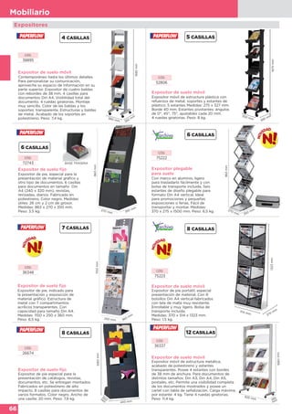 66
Mobiliario
863mm
270 mm 350 mm
Expositores
Expositor de suelo móvil
Contemporáneo hasta los últimos detalles.
Para personalizar su comunicación,
aproveche su espacio de información en su
parte superior. Expositor de cuatro baldas
con rebordes de 38 mm. 4 casillas para
documentos Din A4. Visibilidad total del
documento. 4 ruedas giratorias. Montaje
muy sencillo. Color de las baldas y los
soportes: transparente. Estructuras y baldas
de metal. Acabado de los soportes en
poliestireno. Peso: 7,4 kg.
CÓD.
38895
1685mm
382 mm380 mm
Expositor de suelo móvil
Expositor móvil de estructura plástica con
refuerzos de metal, soportes y estantes de
plástico. 5 estantes Medidas: 275 x 327 mm.
Borde 40 mm. Estantes pivotantes: ángulos
de 0°, 45°, 75°, ajustables cada 20 mm.
4 ruedas giratorias. Peso: 8 kg.
CÓD.
52806
385 mm
1675mm
350 mm
Expositor de suelo fijo
Expositor de pie, especial para la
presentación de material gráfico y
otro tipo de documentos. 6 casillas
para documentos en tamaño Din
A4 (240 x 320 mm), revistas,
revisadas, diarios. Fabricado en
poliestireno. Color negro. Medidas
útiles: 26 cm y 2 cm de grosor.
Medidas: 863 x 270 x 350 mm.
Peso: 3.5 kg.
CÓD.
72743
863mm
270 mm 350 mm
BASE TRASERA
Expositor plegable
para suelo
Con marco en aluminio, ligero
para trasladarlo fácilmente y con
bolsa de transporte incluida. Seis
estantes de diseño plegable para
formato Din A4 vertical. Ideal
para promociones y pequeñas
exposiciones o ferias. Fácil de
transportar y montar. Medidas:
370 x 275 x 1500 mm. Peso: 6,5 kg.
CÓD.
75222
Expositor de suelo fijo
Expositor de pie, indicado para
la presentación y exposición de
material gráfico. Estructura de
metal con 7 compartimentos
acrílicos transparentes. Con
capacidad para tamaño Din A4.
Medidas: 1150 x 250 x 360 mm.
Peso: 6,5 kg.
CÓD.
36348
7 CASILLAS
1150mm
250 mm 360 mm
Expositor de suelo móvil
Expositor de pie portátil, especial
presentación de material. Con 8
bolsillos Din A4 vertical fabricados
con tela de malla muy resistente.
Enrollable y muy ligero. Bolsa de
transporte incluida.
Medidas: 370 x 514 x 1323 mm.
Peso: 1,5 kg.
CÓD.
75223
514 mm
370
mm
1323mm
Expositor de suelo móvil
Expositor móvil de estructura metálica,
acabado de poliestireno y estantes
transparentes. Posee 4 estantes con bordes
de 38 mm de anchura. Para documentos de
distintos tamaños: Din A3, Din A4, Din A5,
postales, etc. Permite una visibilidad completa
de los documentos mostrados y posee un
cartel con tabla de señalización. Carga máxima
por estante: 4 kg. Tiene 4 ruedas giratorias.
Peso: 11,4 kg.
CÓD.
36337
825 mm 385
mm
1680mm
Expositor de suelo fijo
Expositor de pie especial para la
presentación de catálogos, revistas,
documentos, etc. Se entregan montados.
Fabricados en poliestireno de alto
impacto. 8 casillas para documentos de
varios formatos. Color negro. Ancho de
una casilla: 20 mm. Peso: 7,9 kg.
1083mm
443 mm
350m
m
CÓD.
26674
 