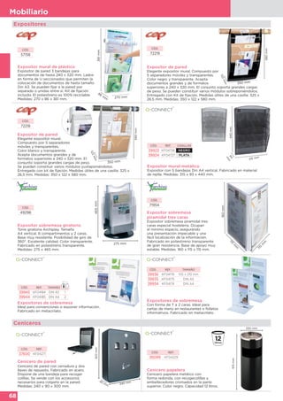 68
Mobiliario
Expositor de pared
Elegante expositor mural. Compuesto por
5 separadores móviles y transparentes.
Color negro y transparente. Acepta
documentos grandes y de formatos
superiores a 240 x 320 mm. El conjunto soporta grandes cargas
de peso. Se pueden constituir varios módulos sobreponiéndolos.
Entregado con Kit de fijación. Medidas útiles de una casilla: 325 x
26,5 mm. Medidas: 350 x 122 x 580 mm.361mm 270 mm
86
m
m
Expositores
Expositor mural de plástico
Expositor de pared 3 bandejas para
documentos de hasta 240 x 320 mm. Lados
en forma de U seccionados que permiten la
colocación de documentos de hasta tamaño
Din A3. Se pueden fijar a la pared por
separado o unidas entre sí. Kit de fijación
incluido. El poliestireno es 100% reciclable.
Medidas: 270 x 86 x 361 mm.
CÓD.
57158
CÓD.
72219
Expositor de pared
Elegante expositor mural.
Compuesto por 5 separadores
móviles y transparentes.
Color blanco y transparente.
Acepta documentos grandes y de
formatos superiores a 240 x 320 mm. El
conjunto soporta grandes cargas de peso.
Se pueden constituir varios módulos yuxtaponiéndolos.
Entregado con kit de fijación. Medidas útiles de una casilla: 325 x
26,5 mm. Medidas: 350 x 122 x 580 mm.
CÓD.
72218
Expositor mural metálico
Expositor con 5 bandejas Din A4 vertical. Fabricado en material
de rejilla. Medidas: 315 x 93 x 440 mm.
440mm
315 mm
93
m
m
CÓD. REF. CASILLAS
39923 KF04726 NEGRO
39924 KF04727 PLATA
Ceniceros
Cenicero de pared
Cenicero de pared con cerradura y dos
llaves de repuesto. Fabricado en acero.
Dispone de una bandeja para recoger
colillas. Se vende con los accesorios
necesarios para colgarlo en la pared.
Medidas: 240 x 90 x 300 mm.
300mm
90 mm 240 mm
CÓD. REF.
37600 KF04271
Cenicero papelera
Cenicero papelera metálico con
forma redonda, con recogecolillas y
embellecedores cromados en la parte
superior. Color negro. Capacidad 12 litros.
615mm
250 mm
CÓD. REF.
36099 KF04229
Expositor sobremesa giratorio
Torre giratoria Archiplay. Tamaño
A4 vertical. 6 compartimentos y 2 caras.
Base muy resistente. Posibilidad de giro de
360°. Excelente calidad. Color transparente.
Fabricado en poliestireno transparente.
Medidas: 275 x 465 mm.
465mm
275 mm
CÓD.
49298
CÓD. REF. TAMAÑO
39936 KF04176 105 x 210 mm
39935 KF04175 DIN A5
39934 KF04174 DIN A4
Expositores de sobremesa
Con forma de T a 2 caras. Ideal para
cartas de menú en restaurantes o folletos
informativos. Fabricado en metacrilato.
Expositores de sobremesa
Ideal para convenciones o exponer información.
Fabricado en metacrilato.
CÓD. REF. TAMAÑO
39945 KF04184 DIN A5 1
39944 KF04185 DIN A4 2
Expositor sobremesa
piramidal tres caras
Expositor sobremesa piramidal tres
caras especial hostelería. Ocupan
el mínimo espacio, asegurando
una presentación impecable y una
fácil localización de la información.
Fabricado en poliestireno transparente
de gran resistencia. Base de apoyo muy
estable. Medidas: 160 x 115 x 115 mm.
CÓD.
71954
160mm
115
m
m
115
m
m
 