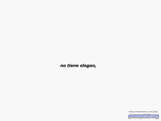no tiene slogan, 