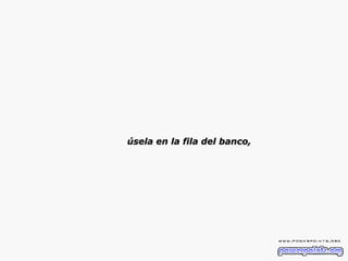 úsela en la fila del banco, 
