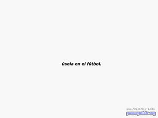 úsela en el fútbol. 