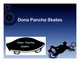 Dona Pancha Skates
 