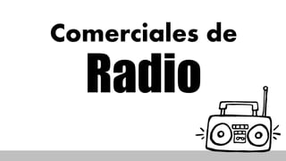 Comerciales de
Radio
 