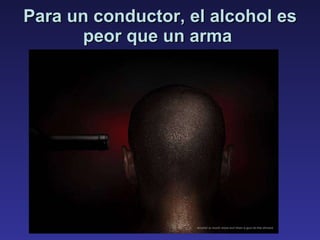 Para un conductor, el alcohol es peor que un arma  