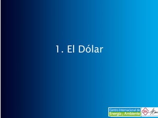 1. El Dólar 