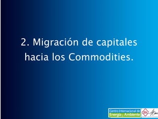 2. Migración de capitales hacia los Commodities. 