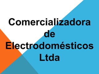 Comercializadora 
de 
Electrodomésticos 
Ltda 
 
