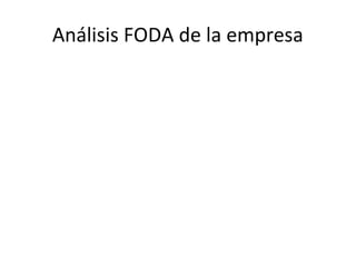 Análisis FODA de la empresa
 