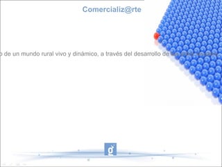 Comercializ@rte




o de un mundo rural vivo y dinámico, a través del desarrollo de las artes visuales.
 