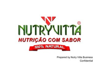 Prepared by Nutry Vitta Business
                     Confidential
 