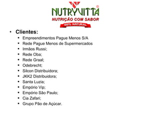 • Clientes:
      Empreendimentos Pague Menos S/A
      Rede Pague Menos de Supermercados
      Irmãos Russi;
      Rede Oba;
      Rede Graal;
      Odebrecht;
      Silcon Distribuidora;
      JKK2 Distribuidora;
      Santa Luzia;
      Empório Vip;
      Empório São Paulo;
      Cia Zafari;
      Grupo Pão de Açúcar.
 