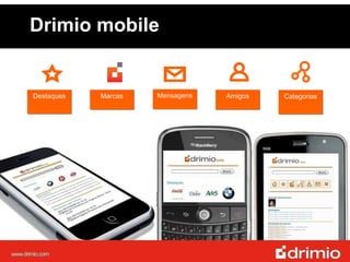Drimio mobile Destaques Marcas Mensagens Amigos Categorias 