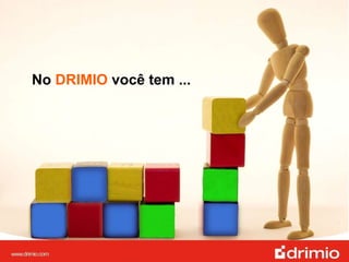 No  DRIMIO  você tem ... 