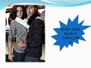 ROPA PARA
  DAMA Y
 CABALLER
    O
 