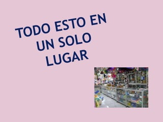 TODO ESTO EN UN SOLO LUGAR