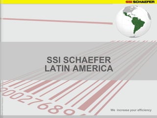 SSI SCHAEFER
LATIN AMERICA



            We increase your efficiency
 