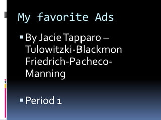 My favorite Ads
 By Jacie Tapparo –
 Tulowitzki-Blackmon
 Friedrich-Pacheco-
 Manning

 Period 1
 