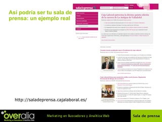 As í podría ser tu sala de prensa: un ejemplo real http://saladeprensa.cajalaboral.es/ 