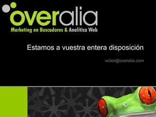 Estamos a vuestra entera disposición [email_address] 