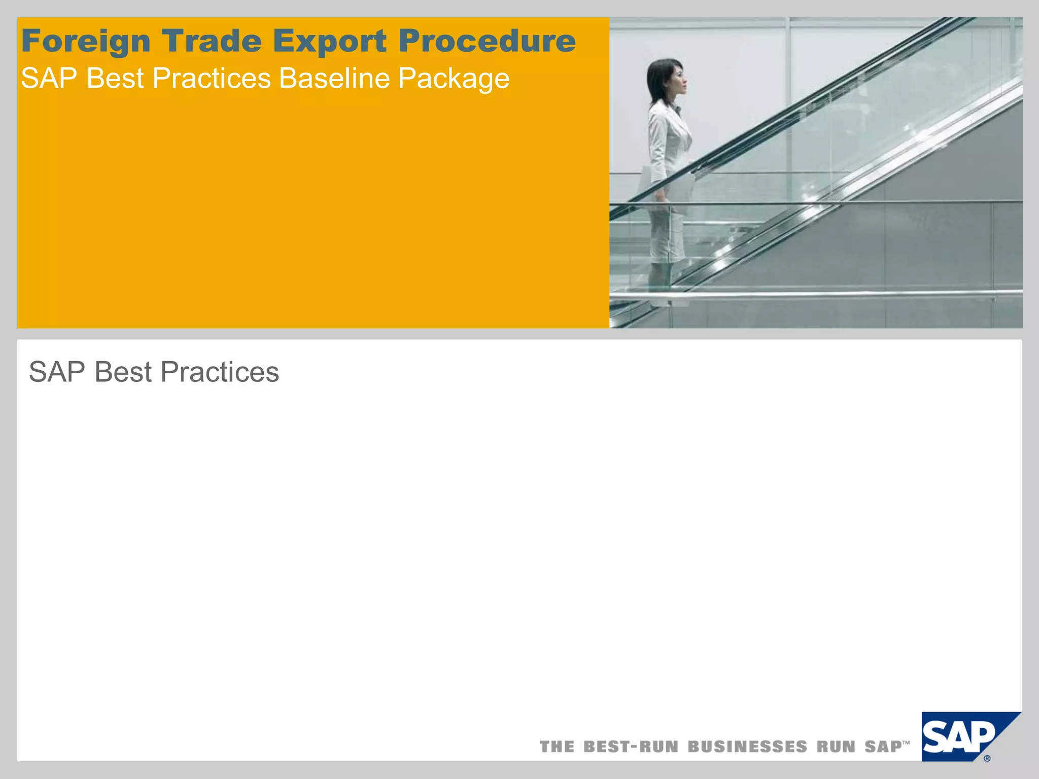 Foreign Trade Export Procedure
SAP Best Practices Baseline Package
SAP Best Practices
 