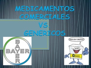 MEDICAMENTOS COMERCIALES VS. GENERICOS 