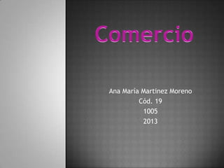 Ana María Martinez Moreno
Cód. 19
1005
2013

 