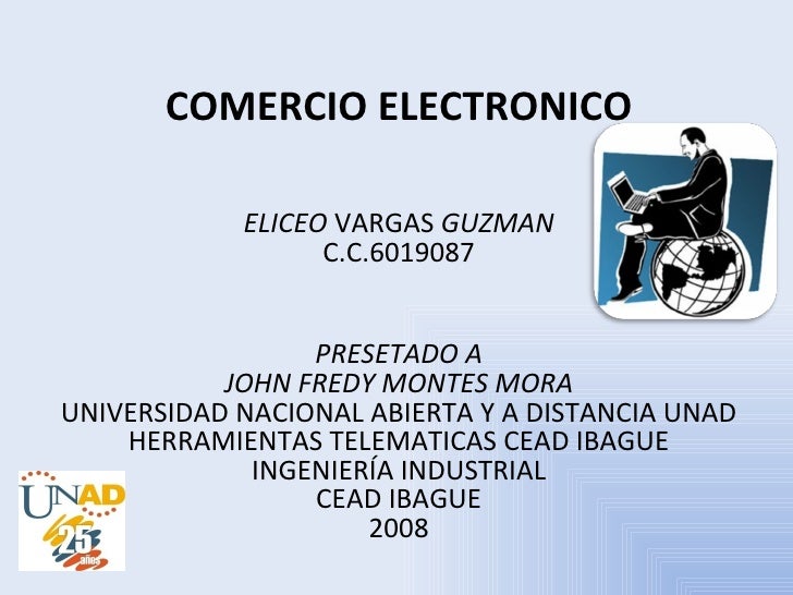 COMERCIO ELECTRONICO ELICEO  VARGAS  GUZMAN C.C.6019087 PRESETADO A JOHN FREDY MONTES MORA UNIVERSIDAD NACIONAL ABIERTA Y ...