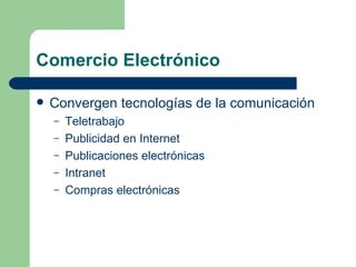 Comercio Electrónico Convergen tecnologías de la comunicación Teletrabajo Publicidad en Internet Publicaciones electrónicas Intranet Compras electrónicas 