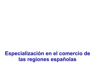 Especialización en el comercio de las regiones españolas 