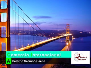 belardo Serrano Sáenz
Comercio Internacional
A
 