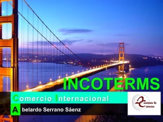 belardo Serrano Sáenz
Comercio Internacional
A
INCOTERMS
 