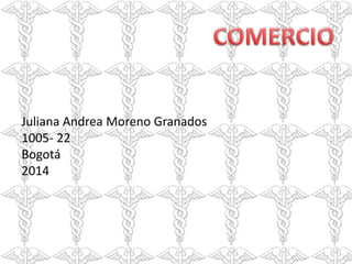 Juliana Andrea Moreno Granados
1005- 22
Bogotá
2014

 