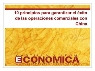 10 principios para garantizar
  el éxito de las operaciones
      comerciales con China
 