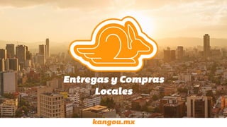 kangou.mx
Entregas y Compras
Locales
 