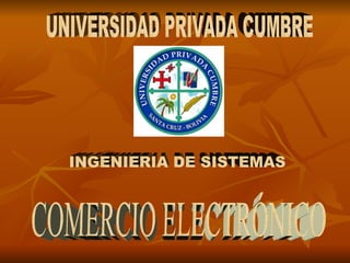 UNIVERSIDAD PRIVADA CUMBRE INGENIERIA DE SISTEMAS COMERCIO ELECTRÓNICO 