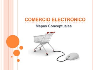 COMERCIO ELECTRÓNICO Mapas Conceptuales 