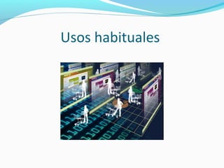 Usos habituales
 