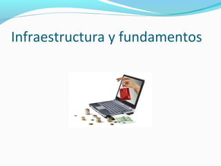 Infraestructura y fundamentos
 