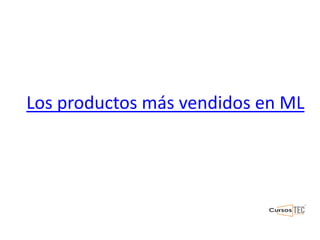 Los productos más vendidos en ML
 