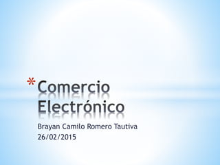 Brayan Camilo Romero Tautiva
26/02/2015
*
 