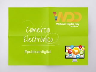 Comercio
Electrónico
#publicardigital
 