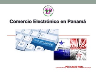 Comercio Electrónico en Panamá
…………..Por: Liliana Nieto………..
 