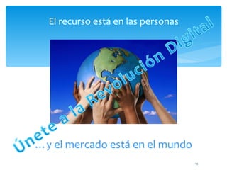 El recurso está en las personas … y el mercado está en el mundo 