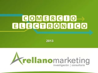 C OM E R C I O
E L E C T R ÓN I C O
2013

 