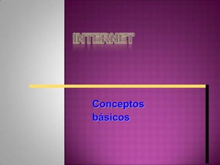 INTERNET Conceptos  básicos 