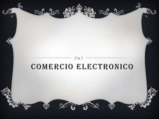 COMERCIO ELECTRONICO
 