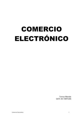 COMERCIO
ELECTRÓNICO

Teresa Moreda
GATC BI-TARTEAN

Comercio Electrónico

1

 